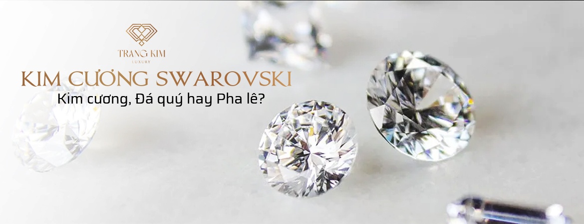 "Kim Cương Swarovski" - Kim cương, Pha lê hay Đá quý?