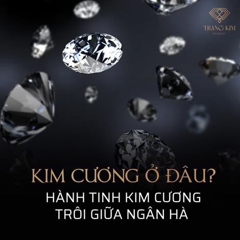 Kim Cương ở đâu: Hành tinh kim cương trôi giữa dải ngân hà