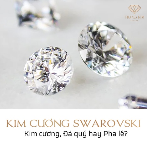 "Kim Cương Swarovski" - Kim cương, Pha lê hay Đá quý?