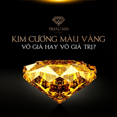 Kim Cương Màu Vàng - VÔ GIÁ hay VÔ GIÁ TRỊ? 