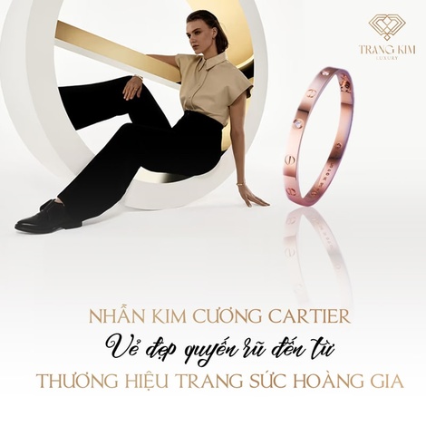Nhẫn kim cương Cartier - Vẻ đẹp quyến rũ khó cưỡng từ Paris