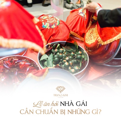 [Truyền Thống] Lễ Ăn Hỏi Nhà Gái Cần Chuẩn Bị Những Gì