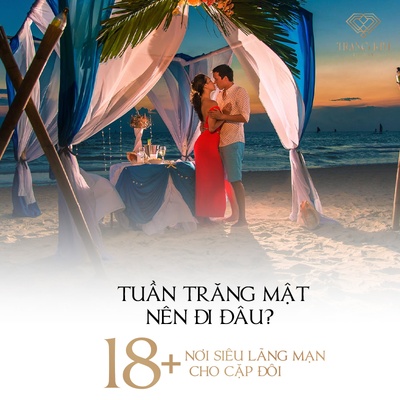 Tuần Trăng Mật Nên Đi Đâu? 18+ Nơi Siêu Lãng Mạn