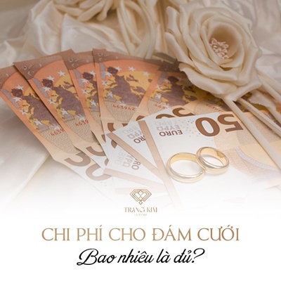 [Bật mí] Chi Phí Cho 1 Đám Cưới Bao Nhiêu Là Đủ?