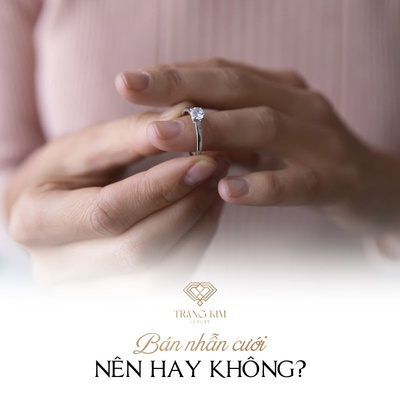 Bán Nhẫn Cưới Có Sao không? Tâm Linh nói gì?