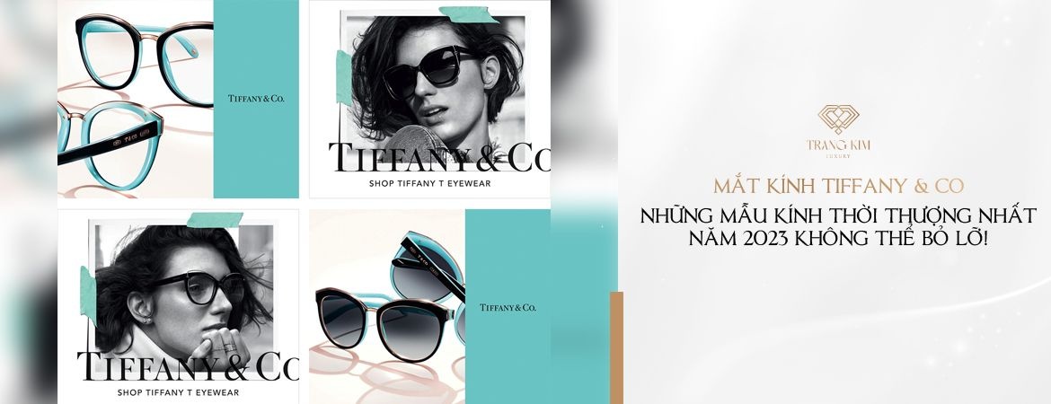 Những mẫu mắt kính Tiffany & Co thời thượng nhất năm 2023!