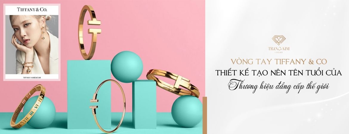 Vòng tay Tiffany & Co: Thiết kế tạo nên tên tuổi thương hiệu