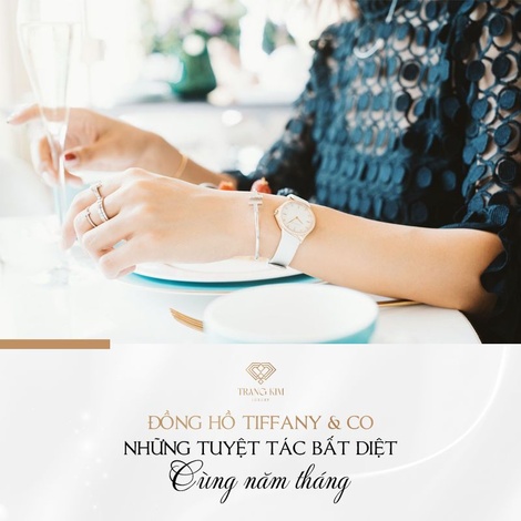 Đồng hồ Tiffany & Co và những "tuyệt tác đi cùng năm tháng"