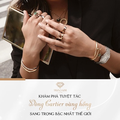 Khám phá những chiếc vòng Cartier vàng hồng đẳng cấp nhất