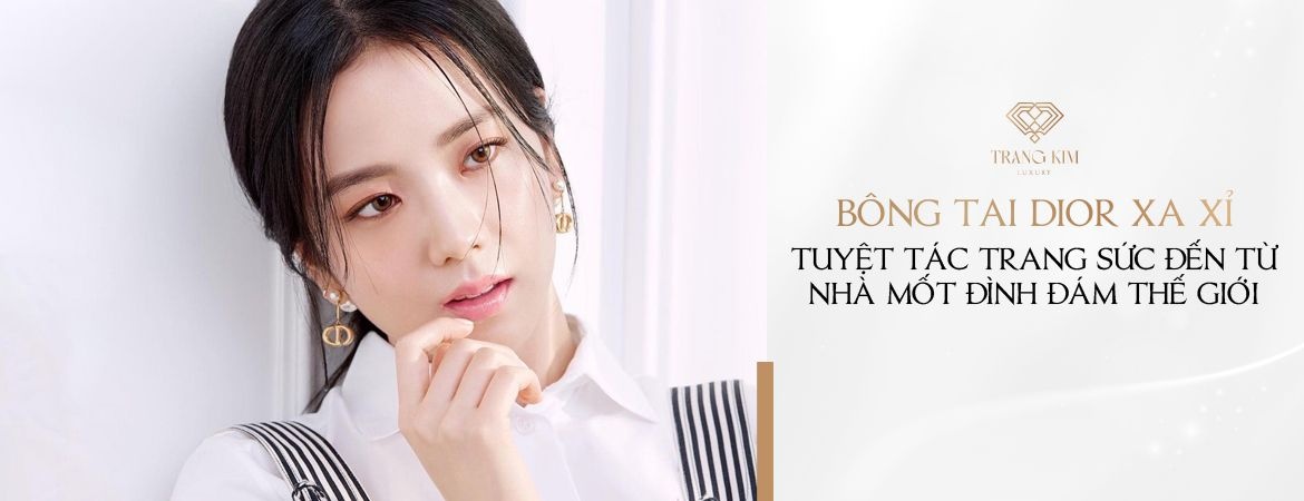 Bông tai Dior - Món trang sức không thể thiếu với phái đẹp