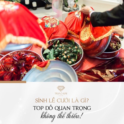 Sính lễ cưới là gì? 8+ món quan trọng không thể thiếu