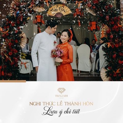 [Chi tiết] Nghi thức lễ thành hôn [từ A-Z] & những vấn đề cần lưu ý