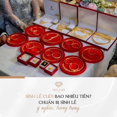 Sính lễ cưới bao nhiêu tiền? [Gợi ý] mẫu sính lễ cưới đẹp & ý nghĩa