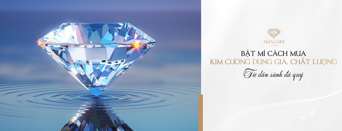 Tìm hiểu cách mua kim cương đúng giá, đảm bảo chất lượng
