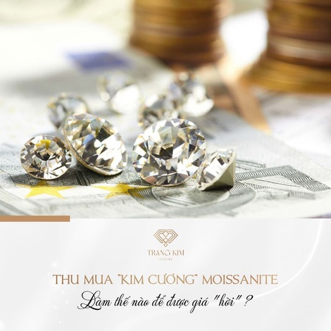 Thu Mua Kim Cương Moissanite, làm sao để được giá "hời"?