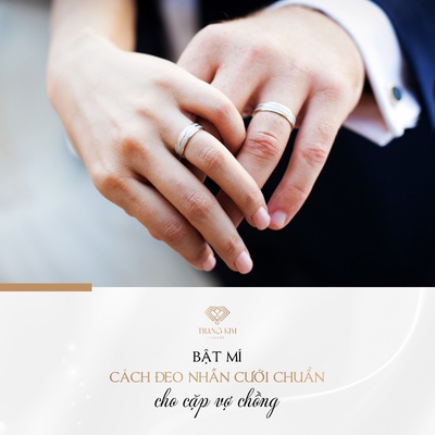 [Bật Mí] Cách Đeo Nhẫn Cưới Đúng Chuẩn Cho Các Cặp Vợ Chồng 2023