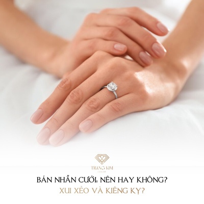 Nhẫn cưới có nên bán không? Có xui hay kiêng kỵ không?