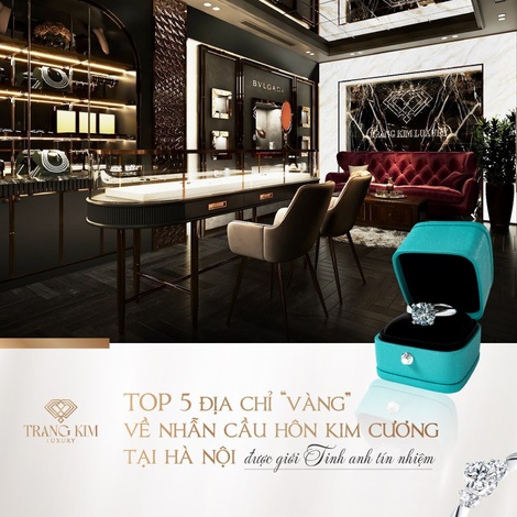 5 địa chỉ Nhẫn Cầu Hôn Hà Nội được "giới tinh anh" tín nhiệm