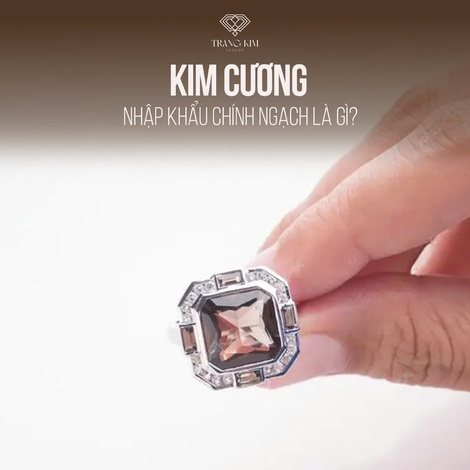 Kim cương nhập khẩu chính ngạch là gì? Tìm hiểu về chất lượng và giá trị thực sự