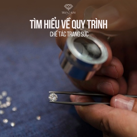 Tìm hiểu về quy trình chế tác trang sức