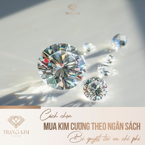 Cách chọn mua kim cương theo ngân sách – Bí quyết tối ưu chi phí