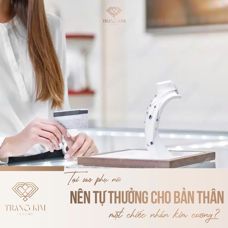 Tại sao phụ nữ nên tự thưởng cho bản thân một chiếc nhẫn kim cương?