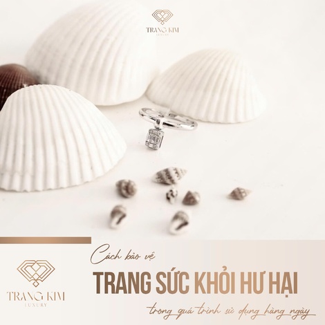 Cách bảo vệ trang sức khỏi hư hại trong quá trình sử dụng hàng ngày
