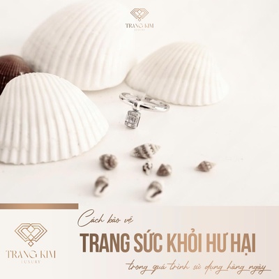 Cách bảo vệ trang sức khỏi hư hại trong quá trình sử dụng hàng ngày