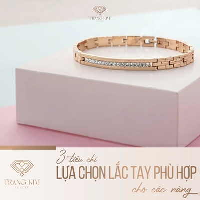 3 tiêu chí lựa chọn lắc tay phù hợp cho các nàng
