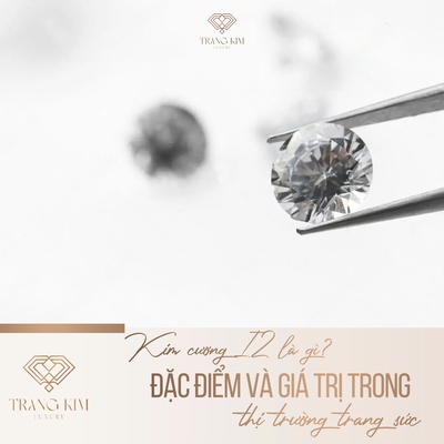 Kim cương I2 là gì? Đặc điểm và giá trị trong thị trường trang sức