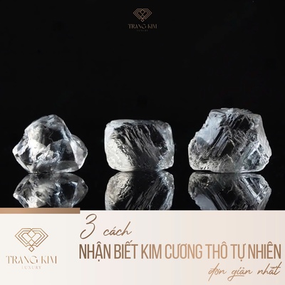 3 cách nhận biết kim cương thô tự nhiên đơn giản nhất