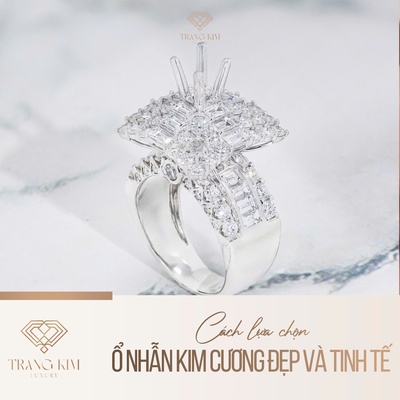 Cách lựa chọn ổ nhẫn kim cương đẹp và tinh tế