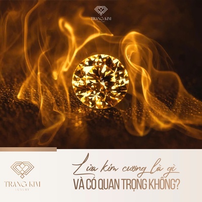 Lửa kim cương là gì và có quan trọng không?
