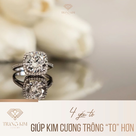 4 yếu tố giúp kim cương trông “to” hơn