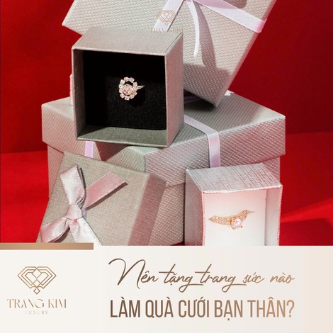 Nên tặng trang sức nào làm quà cưới bạn thân?