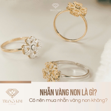 Nhẫn vàng non là gì, có nên mua nhẫn vàng non không?