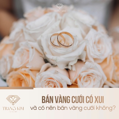 Bán vàng cưới có xui và có nên bán vàng cưới không?