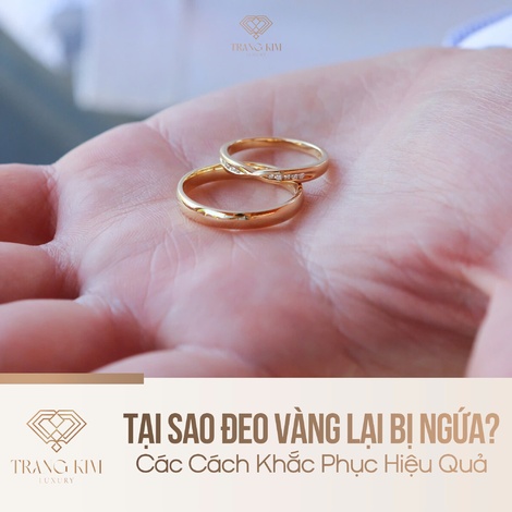 Tại Sao Đeo Vàng Lại Bị Ngứa? Các Cách Khắc Phục Hiệu Quả