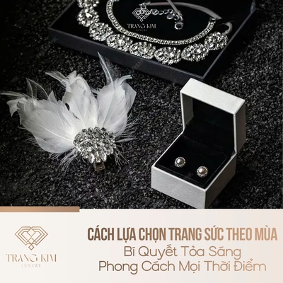 Cách Lựa Chọn Trang Sức Theo Mùa – Bí Quyết Tỏa Sáng Phong Cách Mọi Thời Điểm