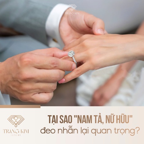 Tại sao "Nam Tả, Nữ Hữu" đeo nhẫn lại quan trọng?