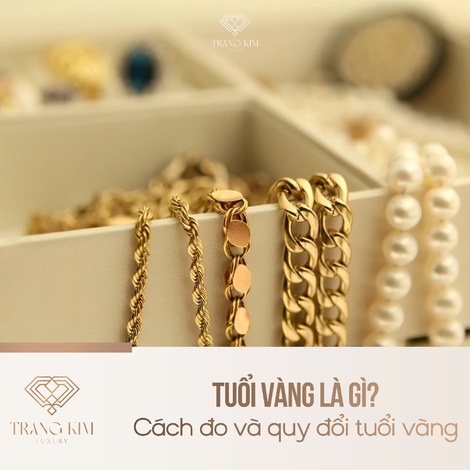 Tuổi vàng là gì? Cách đo và quy đổi tuổi vàng