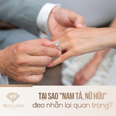 Tại sao "Nam Tả, Nữ Hữu" đeo nhẫn lại quan trọng?
