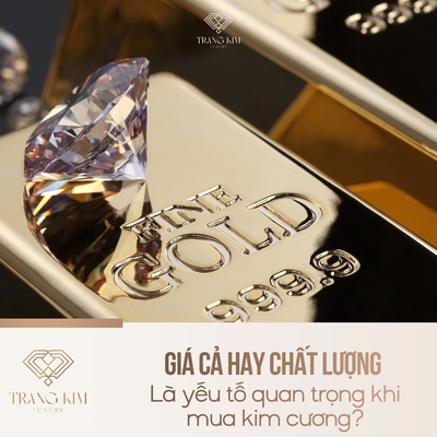 Giá cả hay chất lượng là yếu tố quan trọng khi mua kim cương?