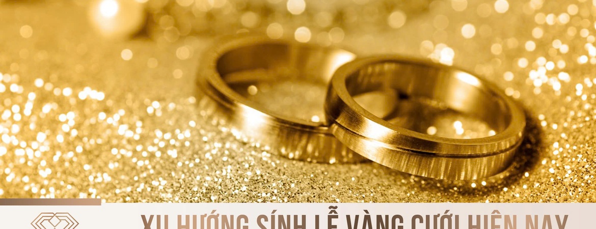 Xu hướng sính lễ vàng cưới hiện nay: Sự kết hợp giữa truyền thống và hiện đại