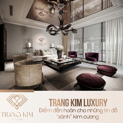 Trang Kim Luxury – Điểm đến hoàn cho những tín đồ “sành” kim cương
