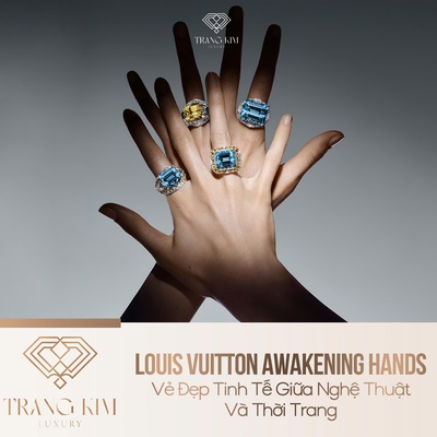 Louis Vuitton Awakening Hands – Vẻ Đẹp Tinh Tế Giữa Nghệ Thuật Và Thời Trang
