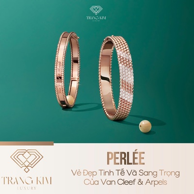 Perlée – Vẻ Đẹp Tinh Tế Và Sang Trọng Của Van Cleef & Arpels