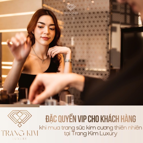Đặc quyền VIP cho khách hàng khi mua trang sức kim cương thiên nhiên tại Trang Kim Luxury
