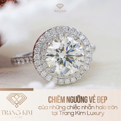 Chiêm ngưỡng vẻ đẹp của những chiếc nhẫn halo tròn tại Trang Kim Luxury