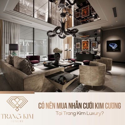 Có nên mua nhẫn cưới kim cương tại Trang Kim Luxury?